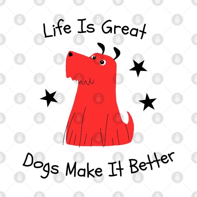 Life is great Dogs make it better by PlusAdore