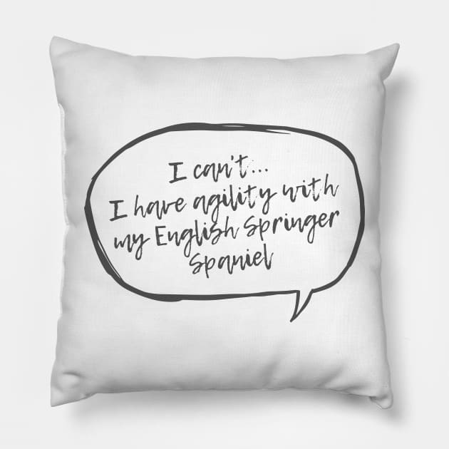 I can't...I have agility with english spaniel Pillow by pascaleagility