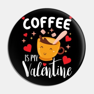 Coffee is my valentine cute coffee lover valentines day gift Pin