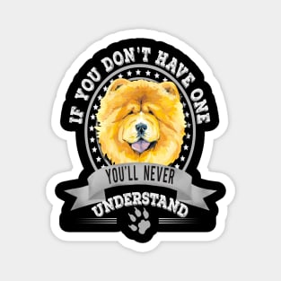 If You Don't Have One You'll Never Understand Funny Yellow Chow Chow Owner Magnet