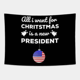 All I Want For Christmas Is A New President T-Shirt Tapestry