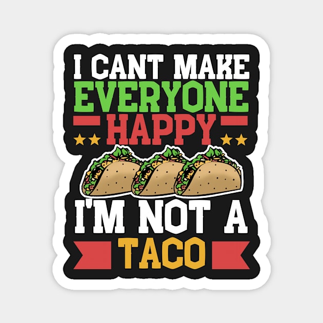 I Can't Make Everyone Happy I'm Not a Taco Magnet by Mesyo