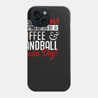 Coffee & Handball Kinda Day! Phone Case