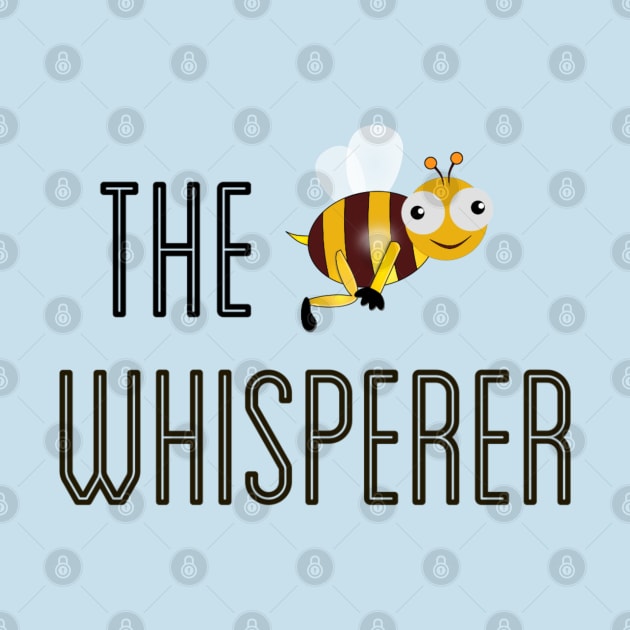 Bee Whisperer for the Insect, Gardening and Wildlife Enthusiast by Style Conscious