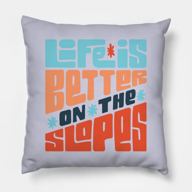 Life is Better on the Slopes Ski/Snowboard Quote Pillow by HiFi Tees