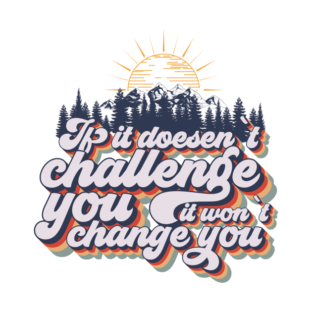 If it doesent challenge you it wont change you, quote camping, cute retro camping typography by HomeCoquette