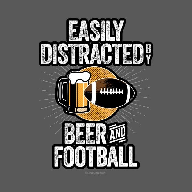 Easily Distracted by Beer and Football by eBrushDesign