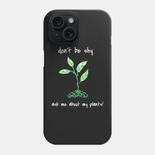 Don't Be Shy Ask Me About My Plants Phone Case