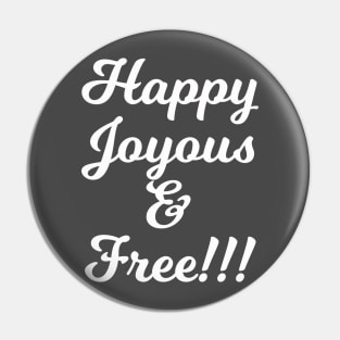 Happy Joyous and Free Pin