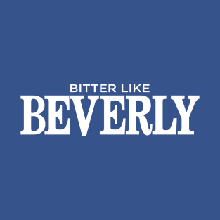 Bitter Like Beverly T-Shirt