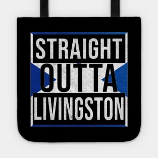 Straight Outta Livingston - Gift for Scot, Scotsmen, Scotswomen, From Livingston in Scotland Scottish Tote