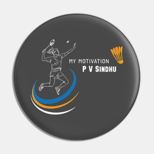 My Motivation - P V Sindhu Pin