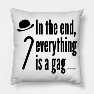 In the end, everything is a gag Pillow