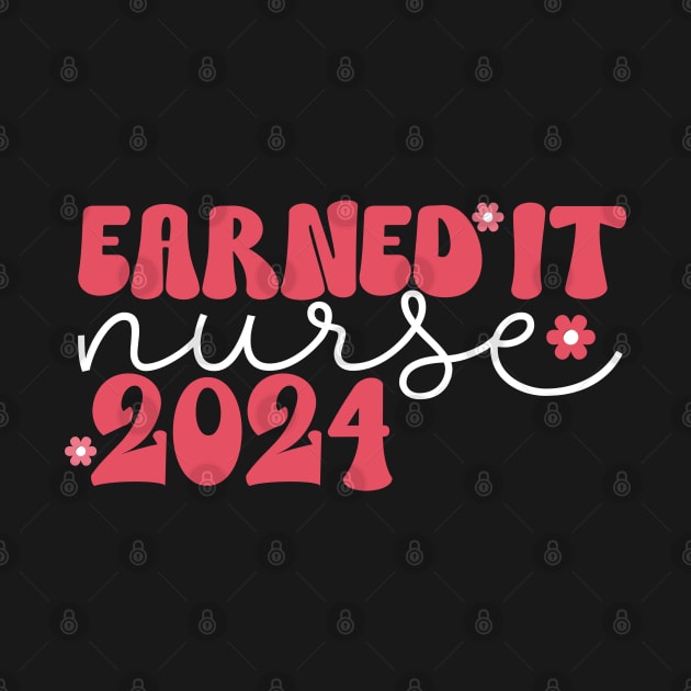 Earned It 2024 for Nurse Graduation or RN LPN Class of 2024 by click2print