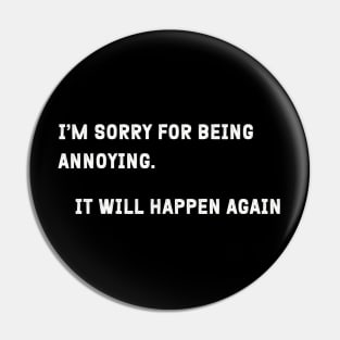 Sarcastic "I'm Sorry For Being Annoying" Shirt - Comical Statement Tee, Great for a Laugh, Fun Gift Idea For Self-Conscience Friends Pin