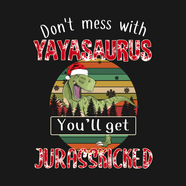 Don't Mess With Yayaisaurus You'll Get Jurasskicked Christmas by thaianhcd