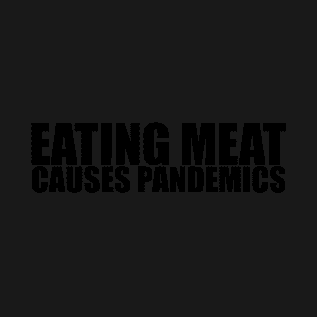 Eating meat causes pandemics! by NicoleHarvey