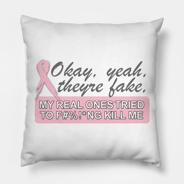 Okay, yeah, they're fake   MY REAL ONES TRIED TO F#%!*NG KILL ME Pillow by TinaGraphics