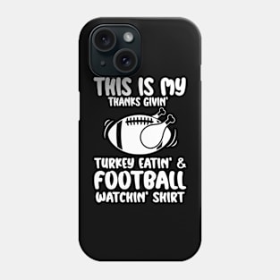 This Is My Thanksgiving Turkey Eating And Football Watching Phone Case