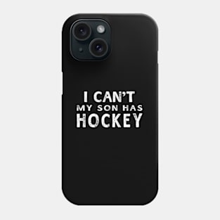 I Can'T My Son Has Hockey Mom Phone Case