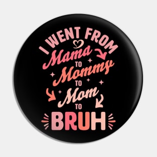 I Went From Mama to Mommy to Mom to Bruh Funny Mothers Day Pin