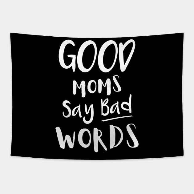 Good Moms Say Bad Words Tapestry by DANPUBLIC