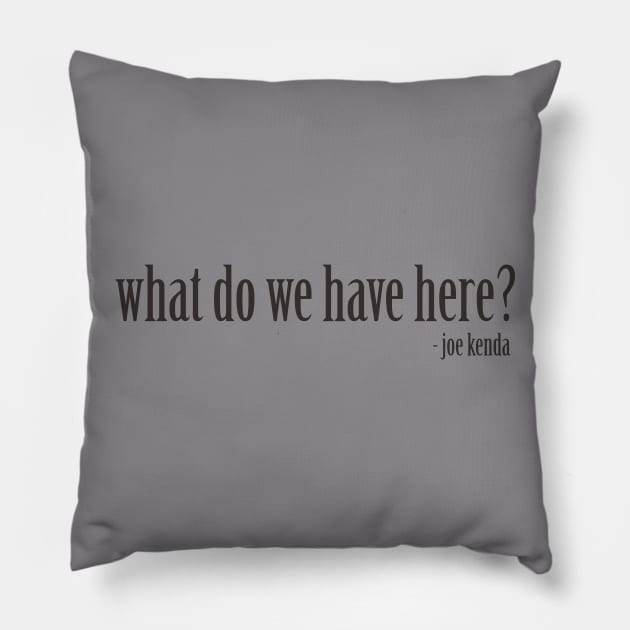 Homicide Hunter Joe Kenda "What do we have here?" Pillow by daniellecaliforniaa