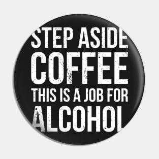 Step aside coffee, this is a job for alcohol funny joke Pin