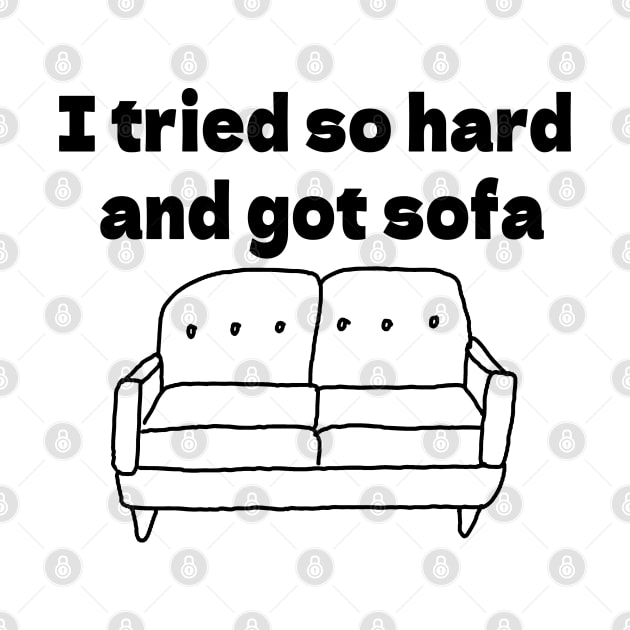 I tried so hard  and got sofa by bmron