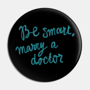 Be smart, marry a doctor Pin