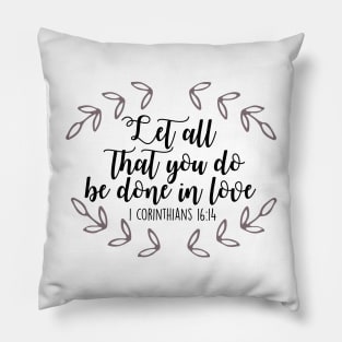 Let All That You Do Be Done in Love Pillow