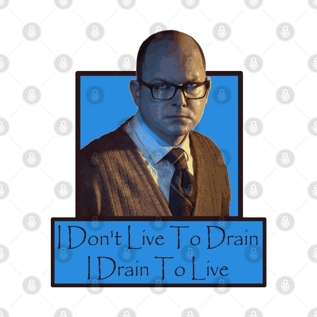 Drain To Live by dflynndesigns