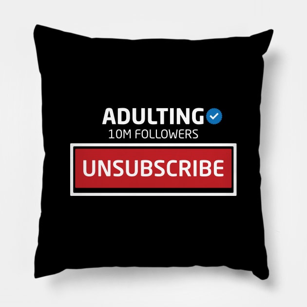 Adulting, 10M Followers, Unsubscribe Pillow by Inspirit Designs