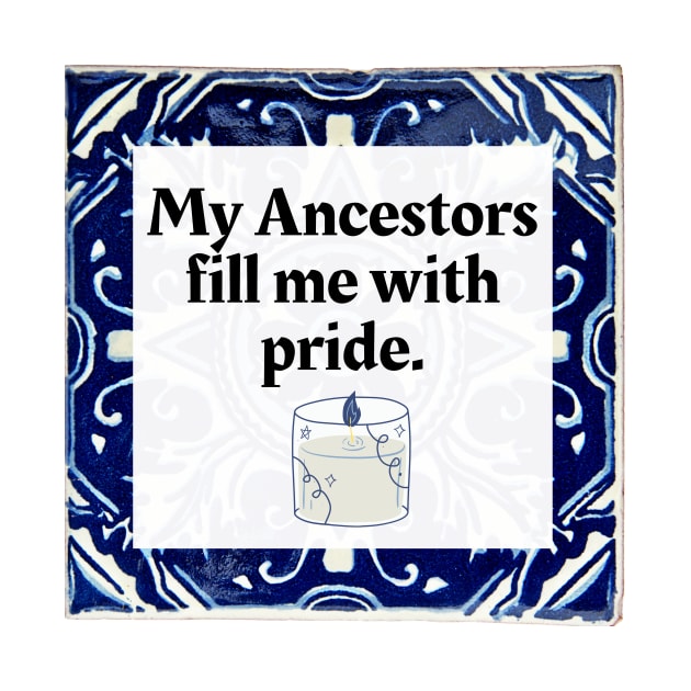 My Ancestors Fill Me with Pride by Honoring Ancestors