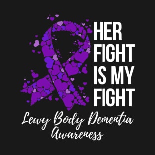 Her Fight Is My Fight Lewy Body Dementia Awareness T-Shirt