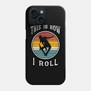 Womens Skateboard Girl Retro Skateboarder Gifts This is How I Roll Phone Case