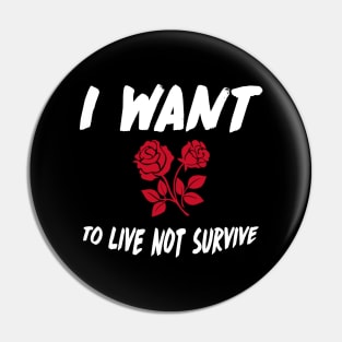 Live NOT Survive Design Perfect Gift (WhiteFont) Pin