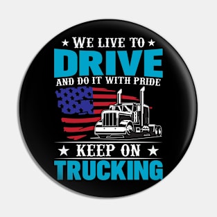 We live to drive and do it with pride- keep on trucking Pin