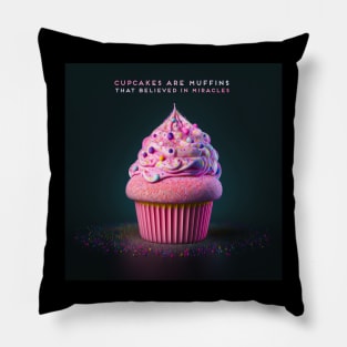 Cupcakes are muffins that believed in miracles Pillow