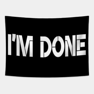 I'm Done Typographic Text Slogan Apparel Mugs Wall Art For Man's & Woman's Tapestry