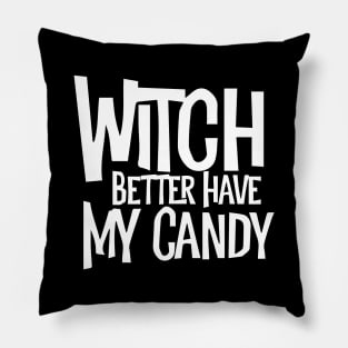 Witch Better Have My Candy Pillow