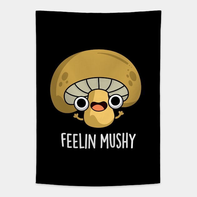 Feeling Mushy Cute Mushroom Food Pun Tapestry by punnybone