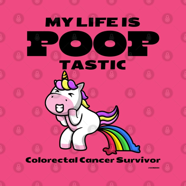 Life is Pooptastic - Unicorn - Colorectal Cancer Survivor by CCnDoc