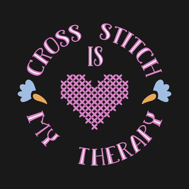 Cross Stitching Is My Therapy Cross Stitch by TheBestHumorApparel