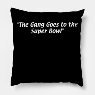 The Gang Goes to the Super Bowl Pillow