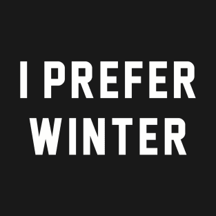 I Prefer Winter T-Shirt