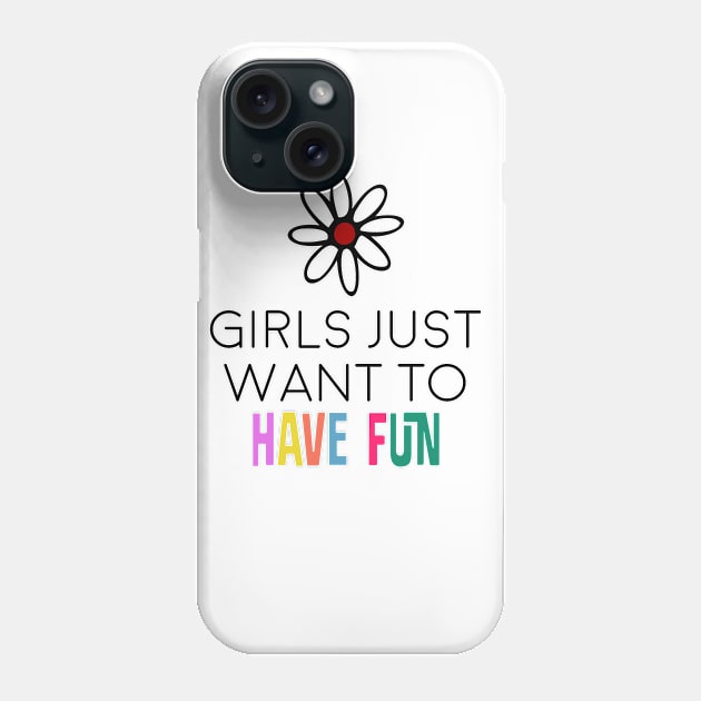 girls just want to have fun Phone Case by BalkanArtsy