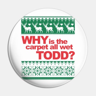 Why is the carpet wet Todd? Pin