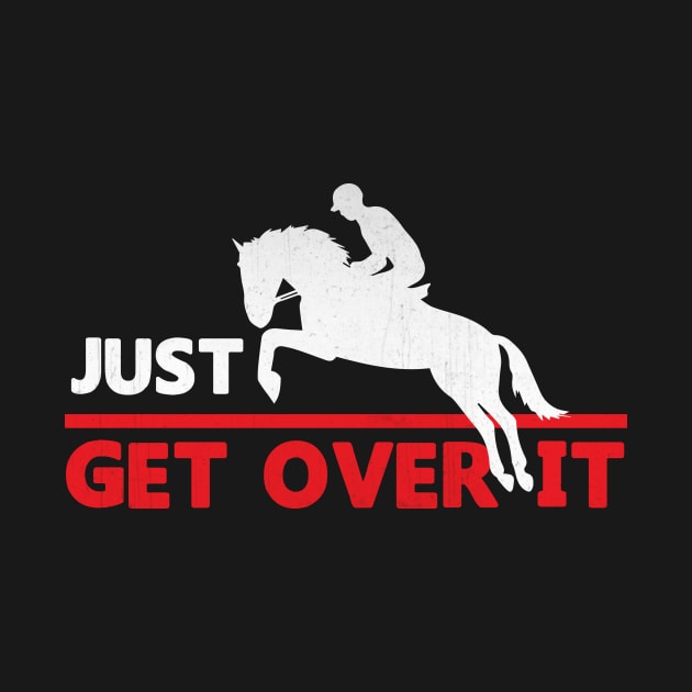 Just Get Over It Funny Equestrian by TheLostLatticework