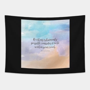 If a thing is humanly possible, consider it to be within your reach. Marcus Aurelius Tapestry